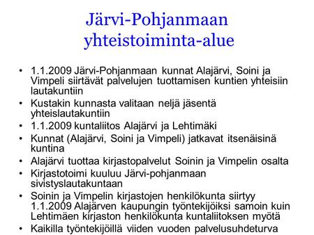 Järvi-Pohjanmaan yhteistoiminta-alue •1•1.1.2009 Järvi-Pohjanmaan kunnat Alajärvi, Soini ja Vimpeli siirtävät palvelujen tuottamisen kuntien yhteisiin.