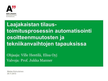Ohjaaja: Ville Hentilä, Elisa Oyj Valvoja: Prof. Jukka Manner