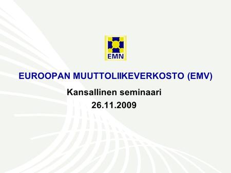EUROOPAN MUUTTOLIIKEVERKOSTO (EMV) Kansallinen seminaari 26.11.2009.