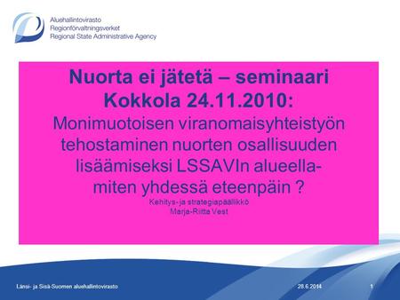 Nuorta ei jätetä – seminaari Kokkola 24.11.2010: Monimuotoisen viranomaisyhteistyön tehostaminen nuorten osallisuuden lisäämiseksi LSSAVIn alueella- miten.