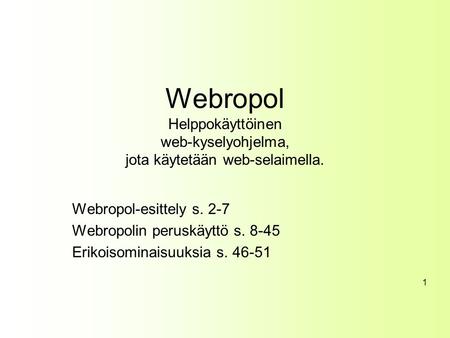 Webropol-esittely s. 2-7 Webropolin peruskäyttö s. 8-45