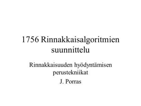 1756 Rinnakkaisalgoritmien suunnittelu Rinnakkaisuuden hyödyntämisen perustekniikat J. Porras.