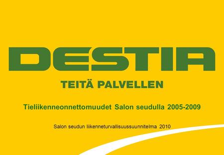 Tieliikenneonnettomuudet Salon seudulla 2005-2009 Salon seudun liikenneturvallisuussuunnitelma 2010.