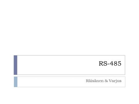 RS-485 Räisänen & Varjus. RS-485  Standardin on julkaissut ANSI (American National Standards Institute) Telecommunications Industry Association / Electronic.