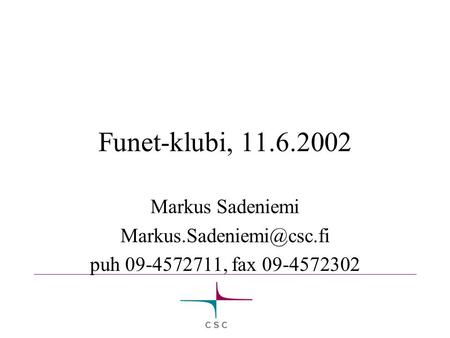 Funet-klubi, 11.6.2002 Markus Sadeniemi puh 09-4572711, fax 09-4572302.