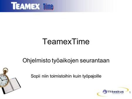 1 TeamexTime Ohjelmisto työaikojen seurantaan Sopii niin toimistoihin kuin työpajoille.