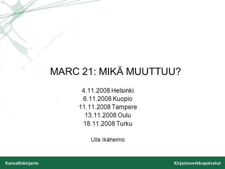 MARC 21: MIKÄ MUUTTUU? Helsinki Kuopio
