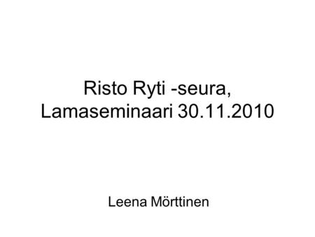 Risto Ryti -seura, Lamaseminaari 30.11.2010 Leena Mörttinen.