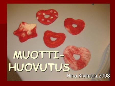 MUOTTI- HUOVUTUS Nina Kivimäki 2008.