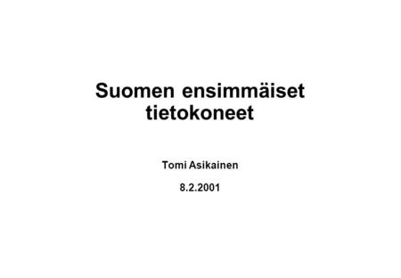 Suomen ensimmäiset tietokoneet Tomi Asikainen