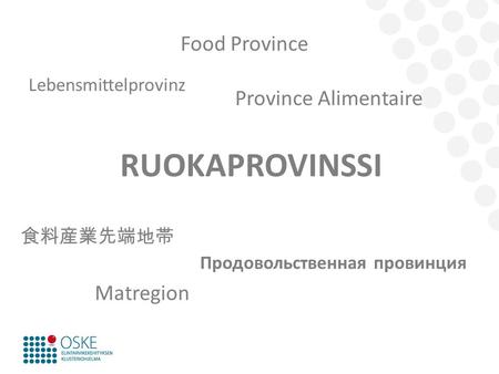 RUOKAPROVINSSI Food Province Province Alimentaire Matregion 食料産業先端地帯 Lebensmittelprovinz Продовольственная провинция.