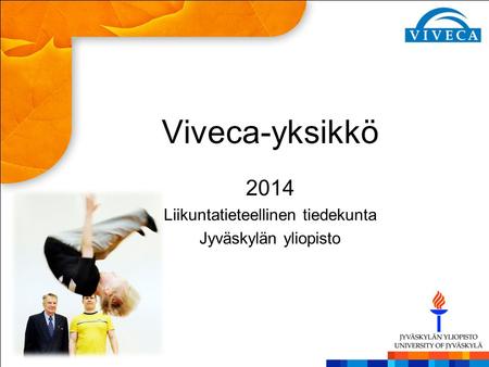 Viveca-yksikkö 2014 Liikuntatieteellinen tiedekunta Jyväskylän yliopisto.