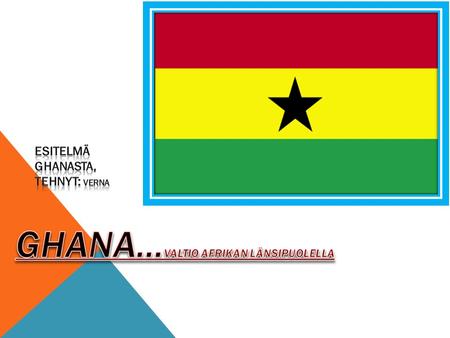 GHANA…VALTIO AFRIKAN LÄNSIPUOLELLA