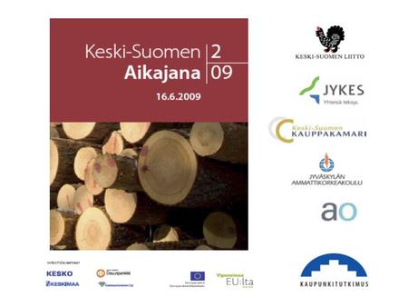 Keski-Suomen Aikajana 2/2009 Aikajanassa kuvataan ja analysoidaan Keski-Suomen maakunnan yritystoimintaa ja aluetaloutta tuoreilla, luotettavilla ja havainnollisilla.