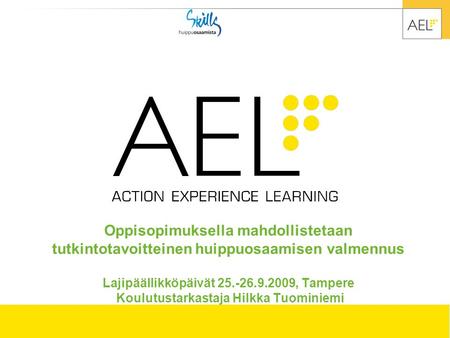 Oppisopimuksella mahdollistetaan tutkintotavoitteinen huippuosaamisen valmennus Lajipäällikköpäivät 25.-26.9.2009, Tampere Koulutustarkastaja Hilkka.