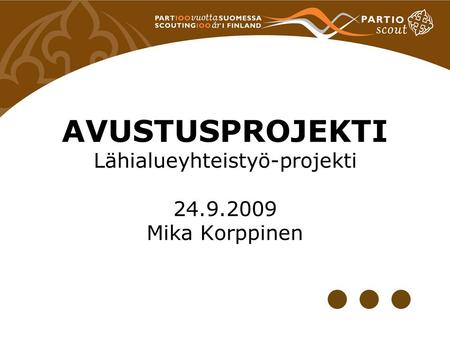 AVUSTUSPROJEKTI Lähialueyhteistyö-projekti 24.9.2009 Mika Korppinen.
