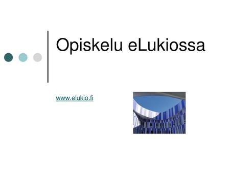 Opiskelu eLukiossa www.elukio.fi.