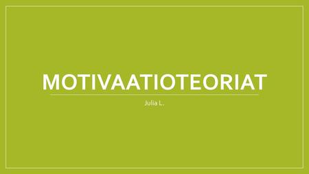Motivaatioteoriat Julia L..