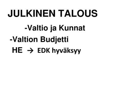JULKINEN TALOUS -Valtio ja Kunnat -Valtion Budjetti HE → EDK hyväksyy.