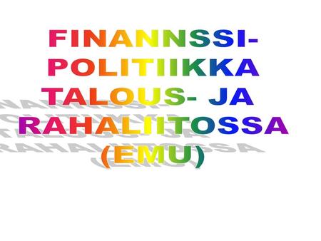 FINANNSSI- POLITIIKKA TALOUS- JA RAHALIITOSSA (EMU)