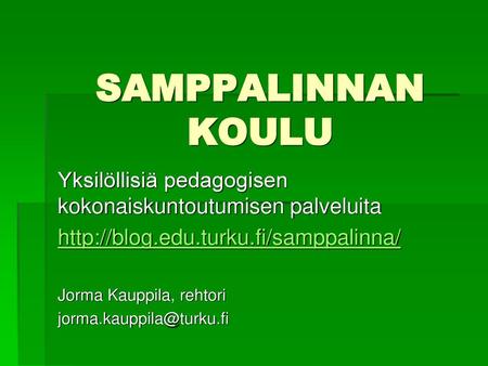 SAMPPALINNAN KOULU Yksilöllisiä pedagogisen kokonaiskuntoutumisen palveluita http://blog.edu.turku.fi/samppalinna/ Jorma Kauppila, rehtori jorma.kauppila@turku.fi.