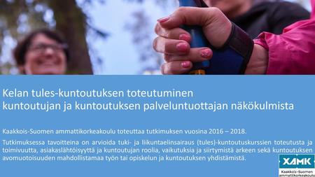 Kelan tules-kuntoutuksen toteutuminen kuntoutujan ja kuntoutuksen palveluntuottajan näkökulmista Kaakkois-Suomen ammattikorkeakoulu toteuttaa tutkimuksen.