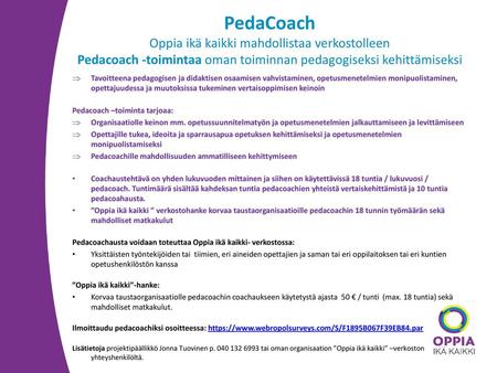 PedaCoach Oppia ikä kaikki mahdollistaa verkostolleen Pedacoach -toimintaa oman toiminnan pedagogiseksi kehittämiseksi Tavoitteena pedagogisen ja didaktisen.