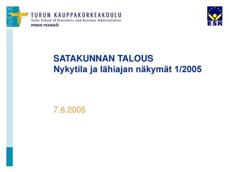SATAKUNNAN TALOUS Nykytila ja lähiajan näkymät 1/2005
