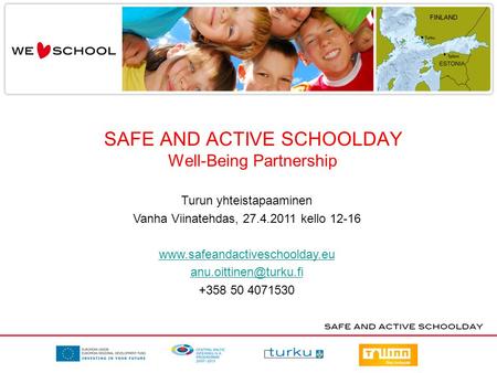 SAFE AND ACTIVE SCHOOLDAY Well-Being Partnership Turun yhteistapaaminen Vanha Viinatehdas, 27.4.2011 kello 12-16