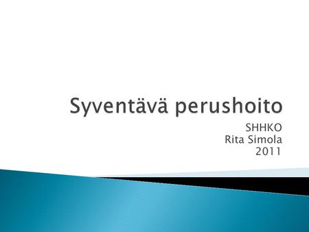 Syventävä perushoito SHHKO Rita Simola 2011.