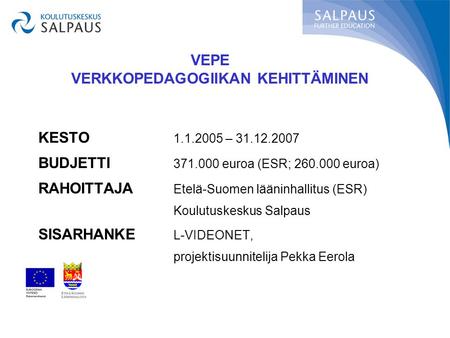 KESTO 1.1.2005 – 31.12.2007 BUDJETTI 371.000 euroa (ESR; 260.000 euroa) RAHOITTAJA Etelä-Suomen lääninhallitus (ESR) Koulutuskeskus Salpaus SISARHANKE.