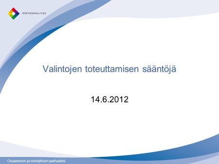 Osaamisen ja sivistyksen parhaaksi Valintojen toteuttamisen sääntöjä 14.6.2012.