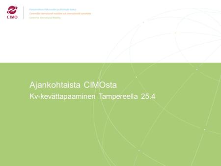 2/2009 Ajankohtaista CIMOsta Kv-kevättapaaminen Tampereella 25.4.
