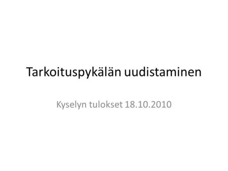 Tarkoituspykälän uudistaminen Kyselyn tulokset 18.10.2010.