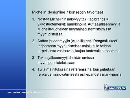 Page 1 / Michelin / designline / www.goodill.fi Michelin designline / konseptin tavoitteet 1.Nostaa Michelinin näkyvyyttä (Flag brands = ykköstuotemerkit)