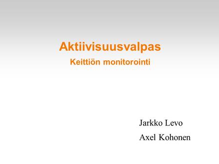 Aktiivisuusvalpas Keittiön monitorointi Jarkko Levo Axel Kohonen.