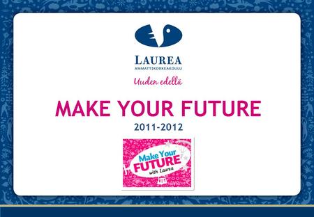 MAKE YOUR FUTURE 2011-2012.
