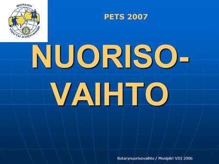 Rotarynuorisovaihto / Monipiiri VIII 2006 NUORISO- VAIHTO PETS 2007.