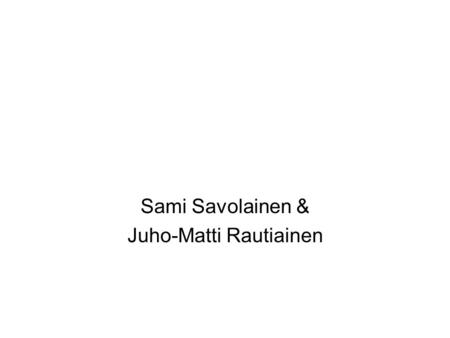 Sami Savolainen & Juho-Matti Rautiainen
