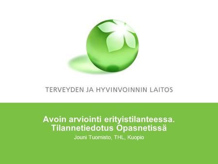 Avoin arviointi erityistilanteessa. Tilannetiedotus Opasnetissä Jouni Tuomisto, THL, Kuopio.