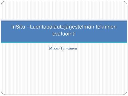 Mikko Tyrväinen InSitu –Luentopalautejärjestelmän tekninen evaluointi.