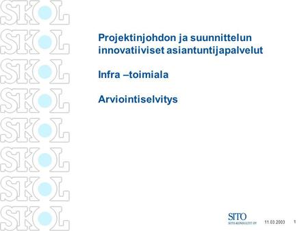 1 11.03.2003 Projektinjohdon ja suunnittelun innovatiiviset asiantuntijapalvelut Infra –toimiala Arviointiselvitys.