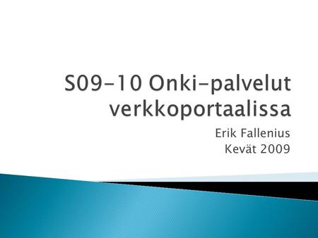 Erik Fallenius Kevät 2009.  Taustaa ◦ Ontologiat  Tavoitteet  Teknologiat ◦ Dojo/AJAX ◦ JSON ◦ SOAP  Projektin kulku  Lopputulos – demo.