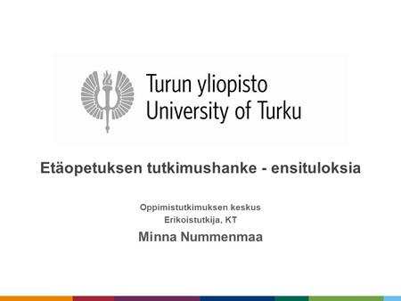 Etäopetuksen tutkimushanke - ensituloksia Oppimistutkimuksen keskus Erikoistutkija, KT Minna Nummenmaa.