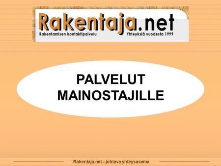PALVELUT MAINOSTAJILLE Rakentaja.net – johtava yhteysasema.