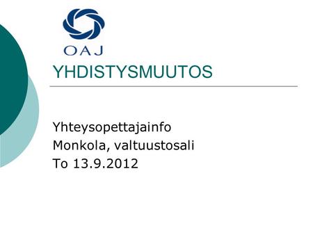 YHDISTYSMUUTOS Yhteysopettajainfo Monkola, valtuustosali To 13.9.2012.