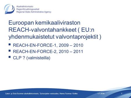 Euroopan kemikaaliviraston REACH-valvontahankkeet ( EU:n yhdenmukaistetut valvontaprojektit )  REACH-EN-FORCE-1, 2009 – 2010  REACH-EN-FORCE-2, 2010.