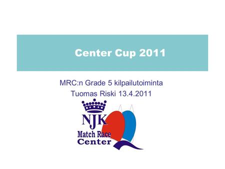 Center Cup 2011 MRC:n Grade 5 kilpailutoiminta Tuomas Riski 13.4.2011.