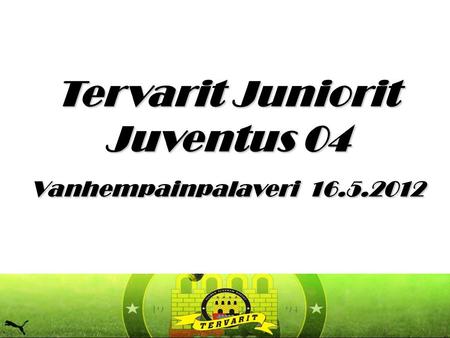 Tervarit Juniorit Juventus 04 Vanhempainpalaveri 16.5.2012.