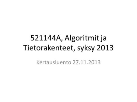 521144A, Algoritmit ja Tietorakenteet, syksy 2013